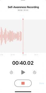 Recording yourself with the voice memo app of your phone can be a great self-awareness exercise.