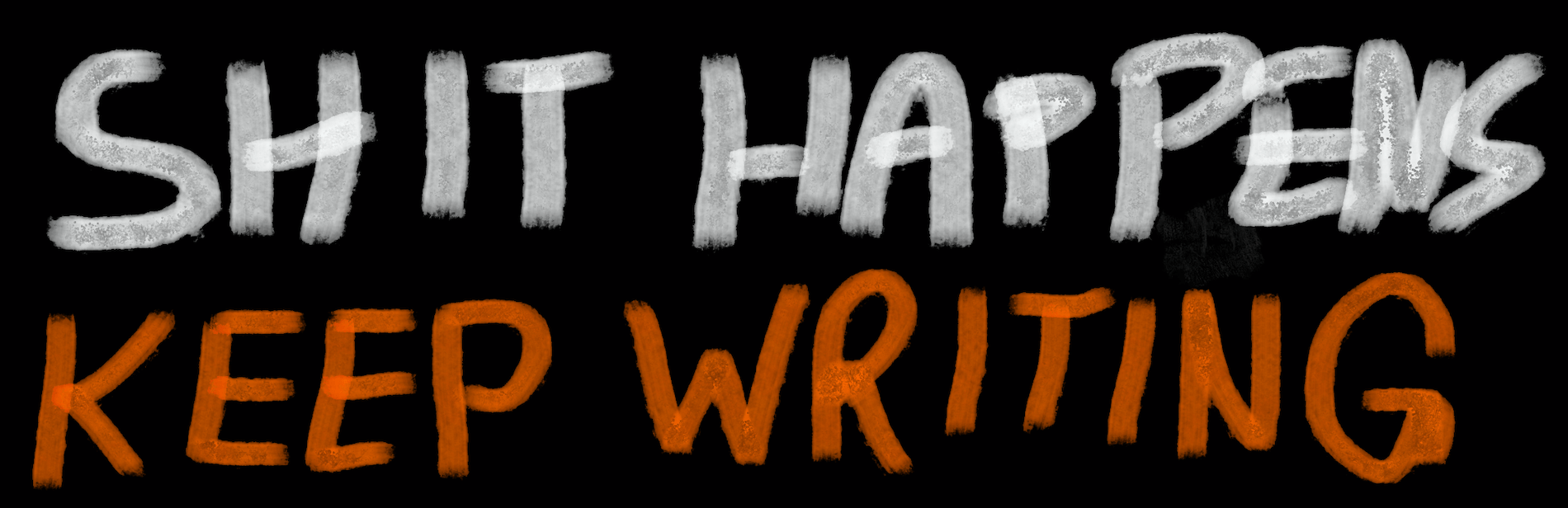 shit happens keep writing